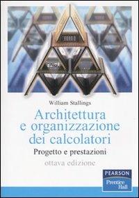 Architettura e organizzazione dei calcolatori. Progetto e prestazioni - William Stallings - Libro Pearson 2010, Informatica | Libraccio.it