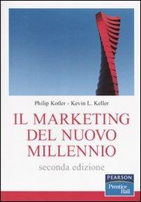 Il marketing del nuovo millennio - Philip Kotler, Kevin L. Keller - Libro Pearson 2010 | Libraccio.it