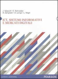 ICT, sistemi informativi e mercati digitali - Joseph Valacich, Christoph Schneider, Andrea Carignani - Libro Pearson 2011, Economia | Libraccio.it