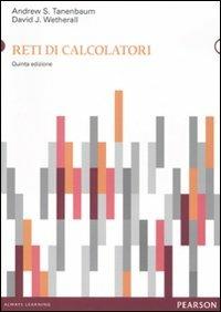 Reti di calcolatori - Andrew S. Tanenbaum, David J. Wetherall - Libro Pearson 2011, Informatica | Libraccio.it