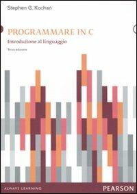 Programmare in C. Introduzione al linguaggio - Stephen G. Kochan - Libro Pearson 2011, Informatica | Libraccio.it