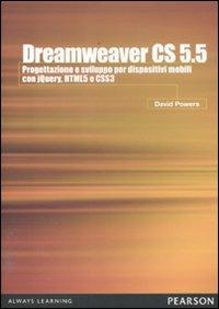 Dreamweaver CS5.5. Progettazione e sviluppo per dispositivi mobili con JQuery, HTML 5 e CSS 3 - David Powers - Libro Pearson 2012, Professionale. Programmazione | Libraccio.it