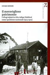 Il meraviglioso patrimonio. I rifugi alpini in Alto Adige/Südtirol come questione nazionale (1914-1972)
