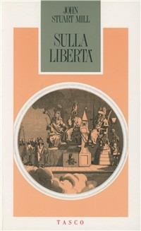 Sulla libertà - John Stuart Mill - Libro SugarCo 1996 | Libraccio.it