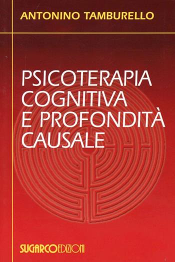 Psicoterapia cognitiva e profondità causale - Antonino Tamburello - Libro SugarCo 2008 | Libraccio.it