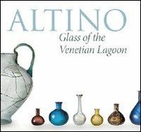 Altino, glass of the venetian lagoon. Ediz. illustrata - Rosa Barovier Mentasti, Margherita Tirelli - Libro Vianello Libri 2010 | Libraccio.it