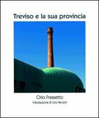 Treviso e la sua provincia. Ediz. illustrata - Orio Frassetto - Libro Vianello Libri 2011 | Libraccio.it