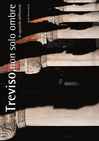 Treviso, non solo ombre. Ediz. illustrata - Guido Ranieri da Re - Libro Vianello Libri 2012 | Libraccio.it