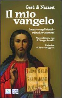 Il mio vangelo. I quattro Vangeli riuniti e ordinati per argomenti  - Libro Marna 2007 | Libraccio.it