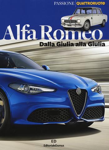 Alfa Romeo. Dalla Giulia alla Giulia. Ediz. a colori - Emilio Deleidi - Libro Editoriale Domus 2017, Passione auto 4 ruote | Libraccio.it