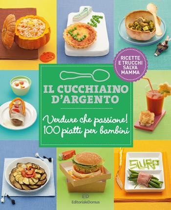 Il Cucchiaio d'Argento: Verdure che passione! 100 piatti per bambini - Giovanna Camozzi - Libro Editoriale Domus 2017 | Libraccio.it