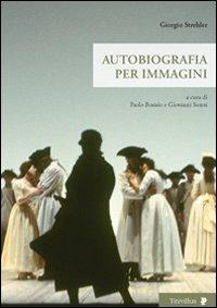 Giorgio Strehler. Autobiografia per immagini - Paolo Bosisio, Giovanni Soresi - Libro Titivillus 2009, Altre visioni | Libraccio.it