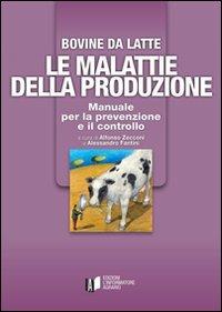 Bovine di latte. Le malattie della produzione. Manuale per la prevenzione e il controllo - A. Zecconi, A. Fantini - Libro L'Informatore Agrario 2014 | Libraccio.it