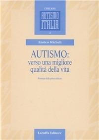 Autismo: verso una migliore qualità della vita - Enrico Micheli - Libro Laruffa 1999, Autismo Italia | Libraccio.it