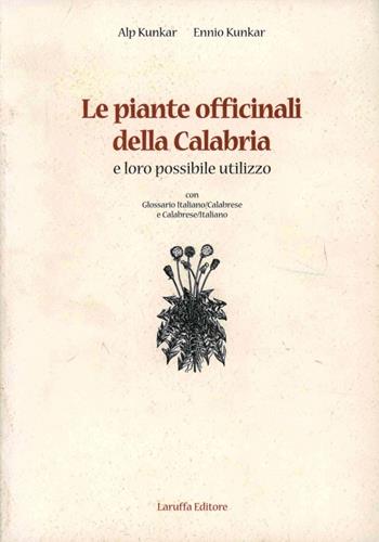 Le piante officinali della Calabria e loro possibile utilizzo - Alp Kunkar, Ennio Kunkar - Libro Laruffa 2000 | Libraccio.it