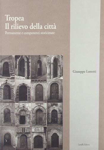 Tropea: il rilievo della città. Permanenze e componenti storicizzate - Giuseppe Lonetti - Libro Laruffa 2004 | Libraccio.it