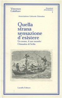 Quella strana sensazione d'esistere. Un uomo, il suo mondo: Chianalea di Scilla - Vincenzo Calafiore - Libro Laruffa 2005 | Libraccio.it