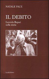 Il debito. Leonida Repaci nella storia - Natale Pace - Libro Laruffa 2007 | Libraccio.it