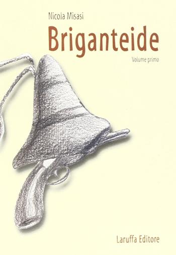 Briganteide. Vol. 1 - Nicola Misasi - Libro Laruffa 2007 | Libraccio.it