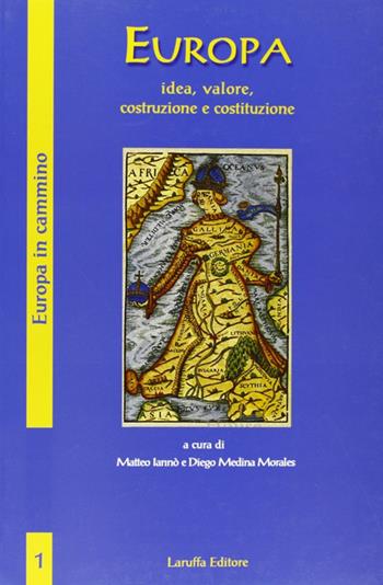 Europa. Idea, valore, costruzione e costituzione - Matteo Iannò, Diego Medina Morales - Libro Laruffa 2007 | Libraccio.it