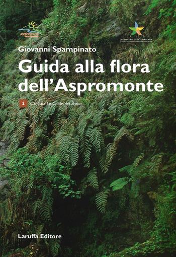 Guida alla flora dell'Aspromonte - Giovanni Spampinato - Libro Laruffa 2014, Le guide del parco | Libraccio.it