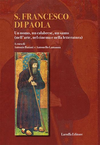 S. Francesco di Paola. Un uomo, un calabrese, un santo (nell'arte, del cinema e nella letteratura). Con DVD  - Libro Laruffa 2015 | Libraccio.it