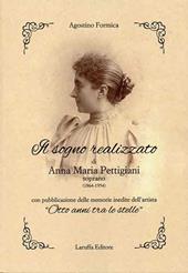 Il sogno realizzato di Anna Maria Pettigiani. Soprano (1864-1954) con pubblicazione delle memorie inedite dell'artista «Otto anni tra le stelle»