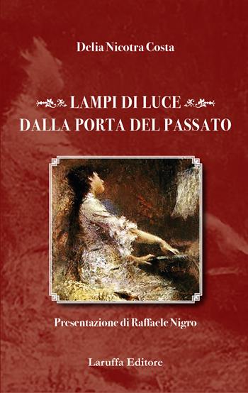 Lampi di luce dalla porta del passato - Delia Nicotra Costa - Libro Laruffa 2016 | Libraccio.it