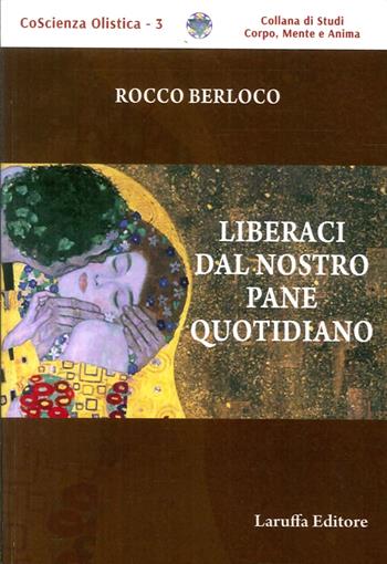 Liberaci dal nostro pane quotidiano - Rocco Berloco - Libro Laruffa 2017 | Libraccio.it
