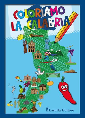 Coloriamo la Calabria. Ediz. illustrata  - Libro Laruffa 2017 | Libraccio.it