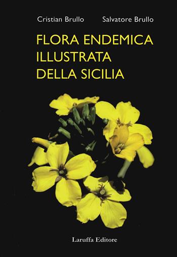 Flora endemica illustrata della Sicilia. Ediz. illustrata - Salvatore Brullo, Cristina Brullo - Libro Laruffa 2020 | Libraccio.it