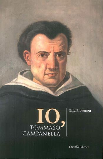 Io, Tommaso Campanella - Elia Fiorenza - Libro Laruffa 2019 | Libraccio.it