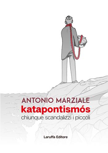 Katapontismós. Chiunque scandalizzi i piccoli - Antonio Marziale - Libro Laruffa 2020 | Libraccio.it