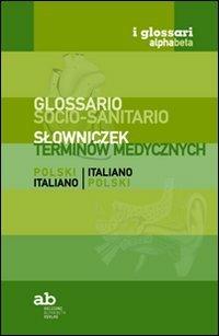 Glossario socio-sanitario. Polacco-italiano, italiano-polacco  - Libro Alphabeta 2011 | Libraccio.it