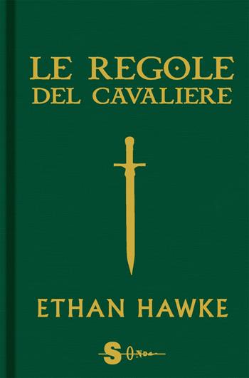 Le regole del cavaliere. L'ultima lettera di sir Thomas Lemuel Hawke - Ethan Hawke - Libro Sonda 2020 | Libraccio.it