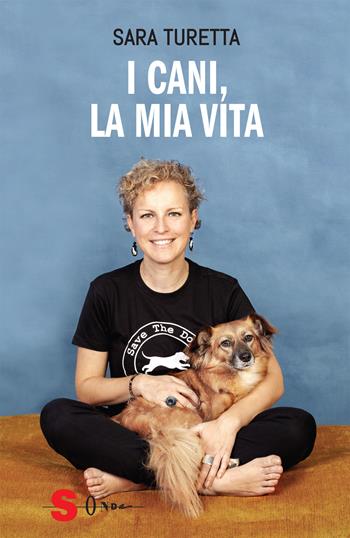 I cani, la mia vita - Sara Turetta - Libro Sonda 2020 | Libraccio.it