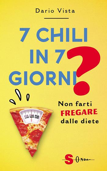 7 chili in 7 giorni? Non farti fregare dalle diete - Dario Vista - Libro Sonda 2022 | Libraccio.it
