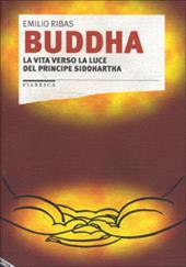 Buddha. La vita verso la luce del principe Siddhartha