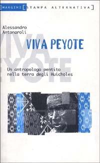 Viva peyote - Alessandro Antonaroli - Libro Stampa Alternativa 2000, Margini | Libraccio.it