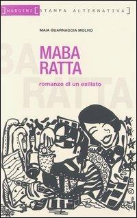 Maba ratta - Maia Guarnaccia Molho - Libro Stampa Alternativa 2003, Margini | Libraccio.it