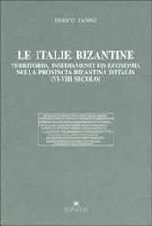 Le italie bizantine. Territorio, insediamenti ed economia nella provincia bizantina d'Italia (VI-VIII secolo)