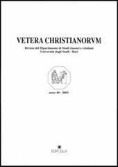 Vetera christianorum. Rivista del Dipartimento di studi classici e cristiani dell'Università degli studi di Bari (2003). Vol. 1