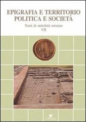 Epigrafia e territorio, politica e società. Temi di antichità romane. Vol. 7