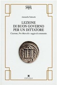 Lezioni di buon governo per un dittatore. Cicerone, Pro Marcello - Antonella Tedeschi - Libro Edipuglia 2005, Scrinia | Libraccio.it