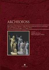 ArcheoFOSS. Open source, free software e open format nei processi di ricerca archeologica