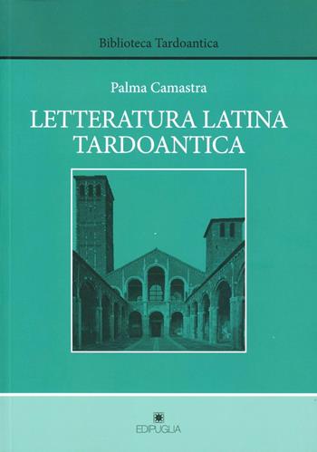 Letteratura latina tardoantica - Paola Camastra - Libro Edipuglia 2012, Biblioteca Michaelica | Libraccio.it