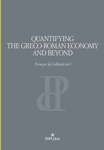 Quantifying the greco-roman economy and beyond  - Libro Edipuglia 2014, Pragmateiai | Libraccio.it