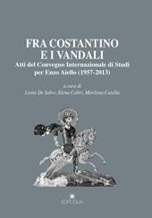 Fra Costantino e i vandali. Atti del Convegno internazionale di studi per Enzo Aiello (1957-2013)