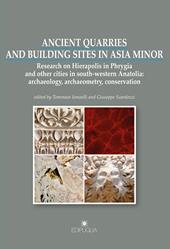 Ancient quarries and building sites in Asia Minor. Research on Hierapolis in Phrygia and other cities in south-western Anatolia: archaeology, archaeometry, conservation