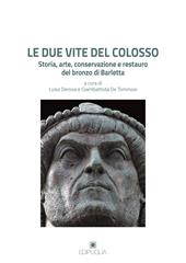 Le due vite del Colosso. Storia, arte, conservazione e restauro del bronzo di Barletta